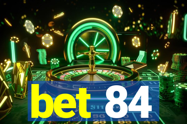 bet 84